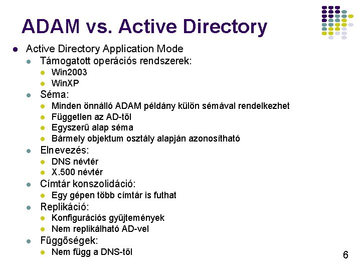 ADAM vs. Active Directory l Active Directory Application Mode l Támogatott operációs rendszerek: l