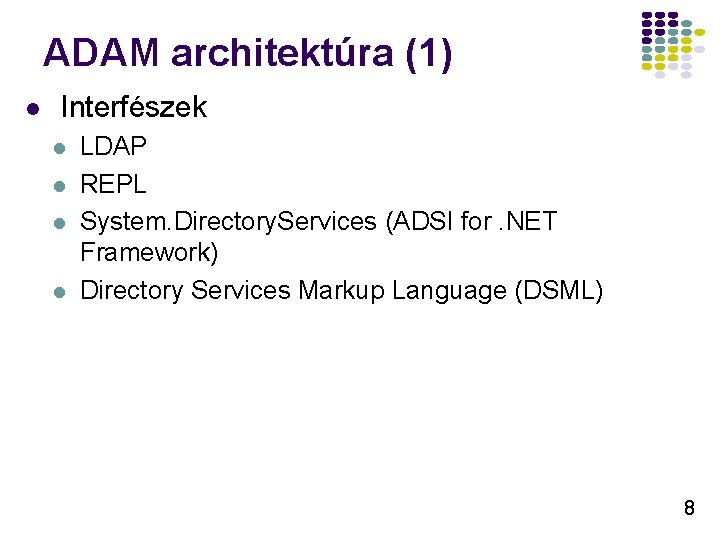 ADAM architektúra (1) l Interfészek l l LDAP REPL System. Directory. Services (ADSI for.