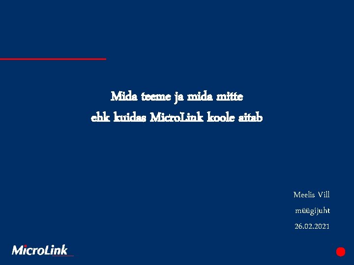 Mida teeme ja mida mitte ehk kuidas Micro. Link koole aitab Meelis Vill müügijuht