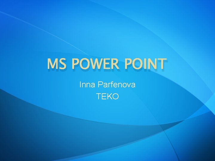 MS POWER POINT Inna Parfenova TEKO 