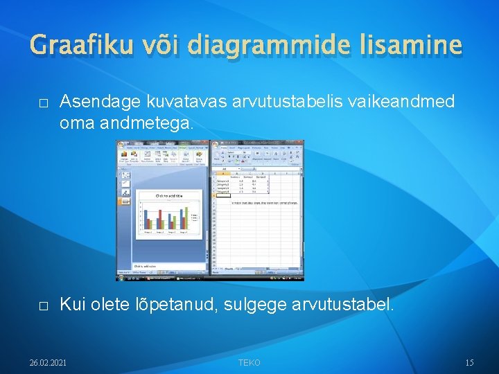 Graafiku või diagrammide lisamine � Asendage kuvatavas arvutustabelis vaikeandmed oma andmetega. � Kui olete