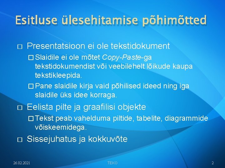 Esitluse ülesehitamise põhimõtted � Presentatsioon ei ole tekstidokument � Slaidile ei ole mõtet Copy-Paste-ga