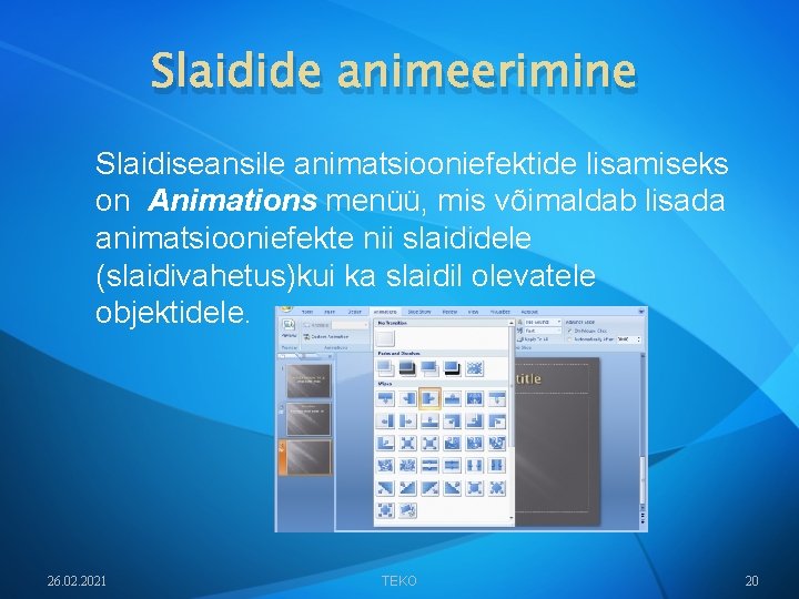 Slaidide animeerimine Slaidiseansile animatsiooniefektide lisamiseks on Animations menüü, mis võimaldab lisada animatsiooniefekte nii slaididele