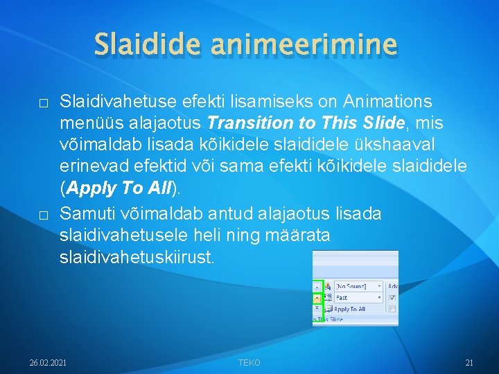 Slaidide animeerimine � � Slaidivahetuse efekti lisamiseks on Animations menüüs alajaotus Transition to This