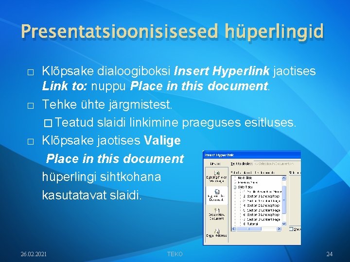Presentatsioonisisesed hüperlingid � � � Klõpsake dialoogiboksi Insert Hyperlink jaotises Link to: nuppu Place