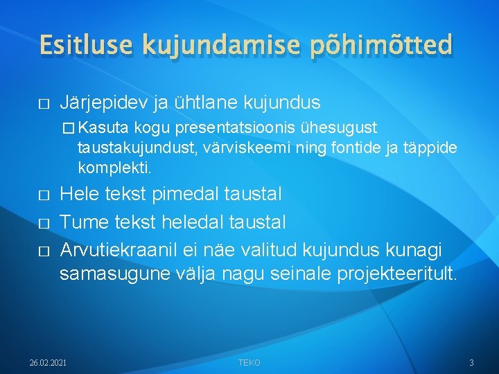 Esitluse kujundamise põhimõtted � Järjepidev ja ühtlane kujundus � Kasuta kogu presentatsioonis ühesugust taustakujundust,