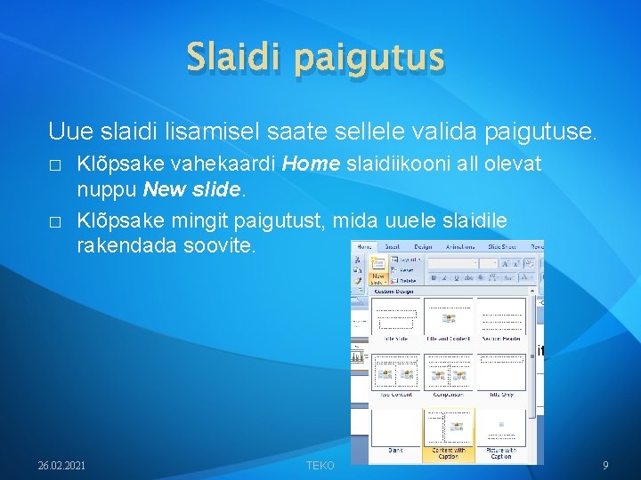 Slaidi paigutus Uue slaidi lisamisel saate sellele valida paigutuse. � � Klõpsake vahekaardi Home