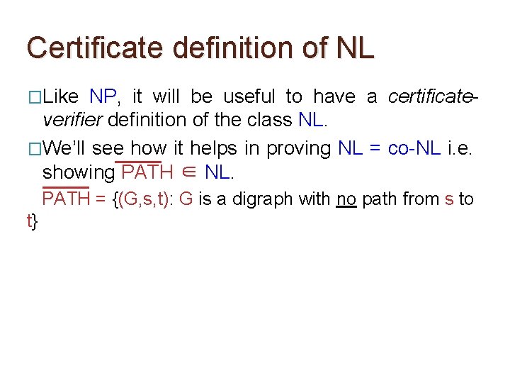 Certificate definition of NL �Like NP, it will be useful to have a certificateverifier Certificate definition of NL �Like NP, it will be useful to have a certificateverifier