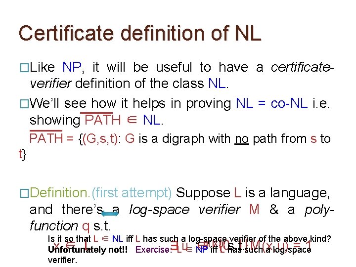 Certificate definition of NL �Like NP, it will be useful to have a certificateverifier Certificate definition of NL �Like NP, it will be useful to have a certificateverifier