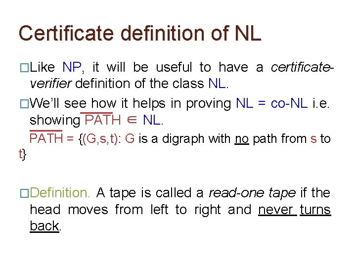 Certificate definition of NL �Like NP, it will be useful to have a certificateverifier Certificate definition of NL �Like NP, it will be useful to have a certificateverifier
