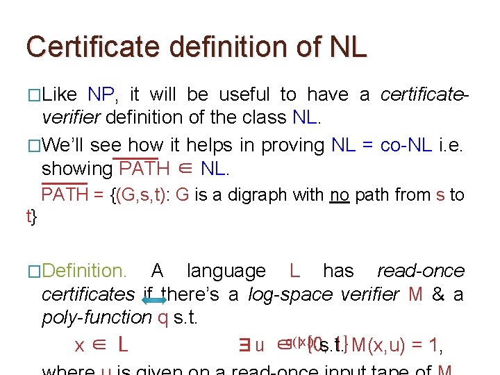 Certificate definition of NL �Like NP, it will be useful to have a certificateverifier Certificate definition of NL �Like NP, it will be useful to have a certificateverifier