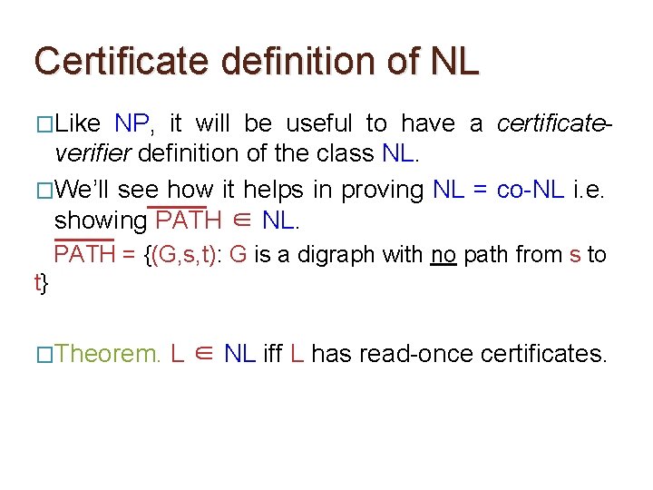 Certificate definition of NL �Like NP, it will be useful to have a certificateverifier Certificate definition of NL �Like NP, it will be useful to have a certificateverifier