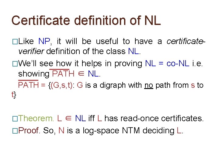 Certificate definition of NL �Like NP, it will be useful to have a certificateverifier Certificate definition of NL �Like NP, it will be useful to have a certificateverifier