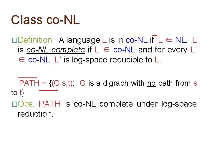 Class co-NL �Definition. A language L is in co-NL if L ∈ NL. L Class co-NL �Definition. A language L is in co-NL if L ∈ NL. L
