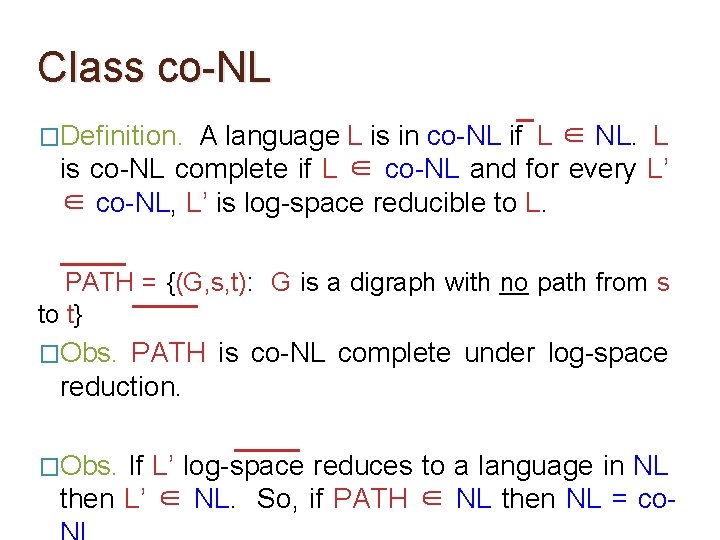 Class co-NL �Definition. A language L is in co-NL if L ∈ NL. L Class co-NL �Definition. A language L is in co-NL if L ∈ NL. L