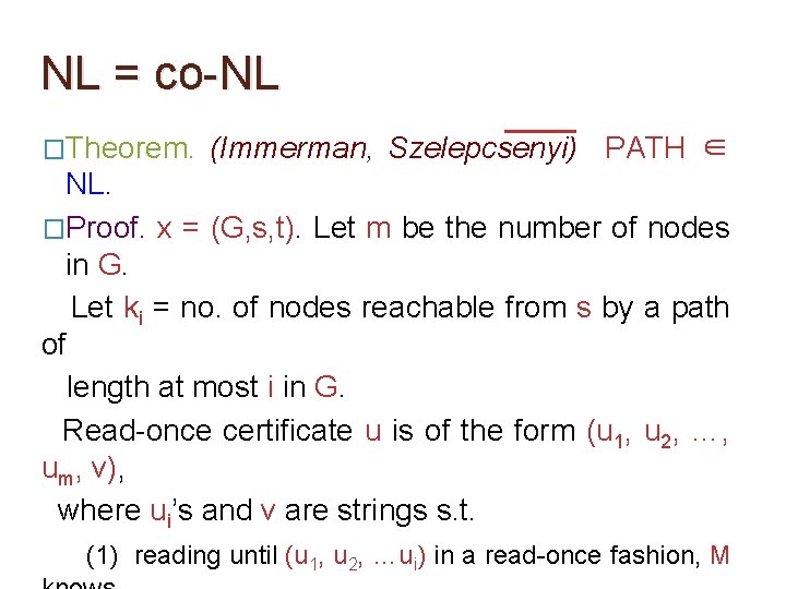 NL = co-NL �Theorem. (Immerman, Szelepcsenyi) PATH ∈ NL. �Proof. x = (G, s, NL = co-NL �Theorem. (Immerman, Szelepcsenyi) PATH ∈ NL. �Proof. x = (G, s,
