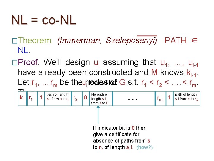 NL = co-NL �Theorem. (Immerman, Szelepcsenyi) PATH ∈ NL. �Proof. We’ll design ui assuming NL = co-NL �Theorem. (Immerman, Szelepcsenyi) PATH ∈ NL. �Proof. We’ll design ui assuming