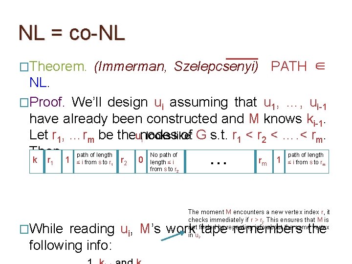 NL = co-NL �Theorem. (Immerman, Szelepcsenyi) PATH ∈ NL. �Proof. We’ll design ui assuming NL = co-NL �Theorem. (Immerman, Szelepcsenyi) PATH ∈ NL. �Proof. We’ll design ui assuming