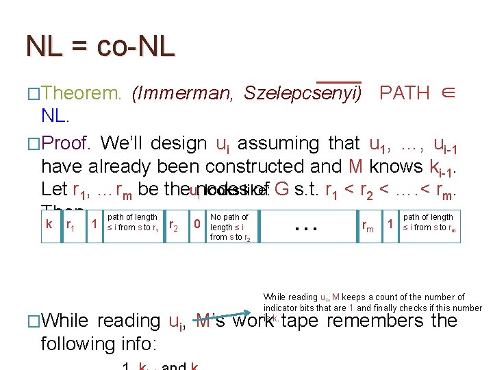 NL = co-NL �Theorem. (Immerman, Szelepcsenyi) PATH ∈ NL. �Proof. We’ll design ui assuming NL = co-NL �Theorem. (Immerman, Szelepcsenyi) PATH ∈ NL. �Proof. We’ll design ui assuming