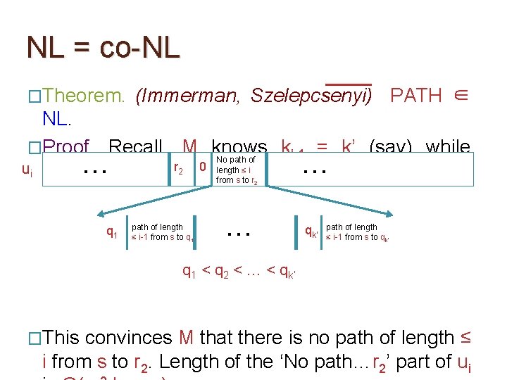 NL = co-NL �Theorem. (Immerman, Szelepcsenyi) PATH ∈ NL. �Proof. Recall, M knows ki-1 NL = co-NL �Theorem. (Immerman, Szelepcsenyi) PATH ∈ NL. �Proof. Recall, M knows ki-1
