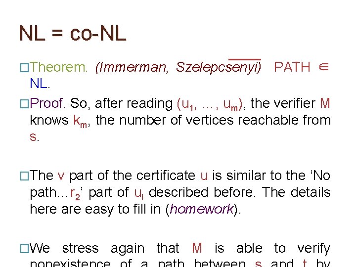 NL = co-NL �Theorem. (Immerman, Szelepcsenyi) PATH ∈ NL. �Proof. So, after reading (u NL = co-NL �Theorem. (Immerman, Szelepcsenyi) PATH ∈ NL. �Proof. So, after reading (u