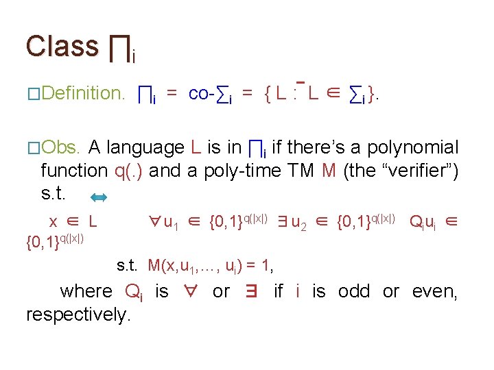 Class ∏i �Definition. ∏i = co-∑i = { L : L ∈ ∑i }. Class ∏i �Definition. ∏i = co-∑i = { L : L ∈ ∑i }.