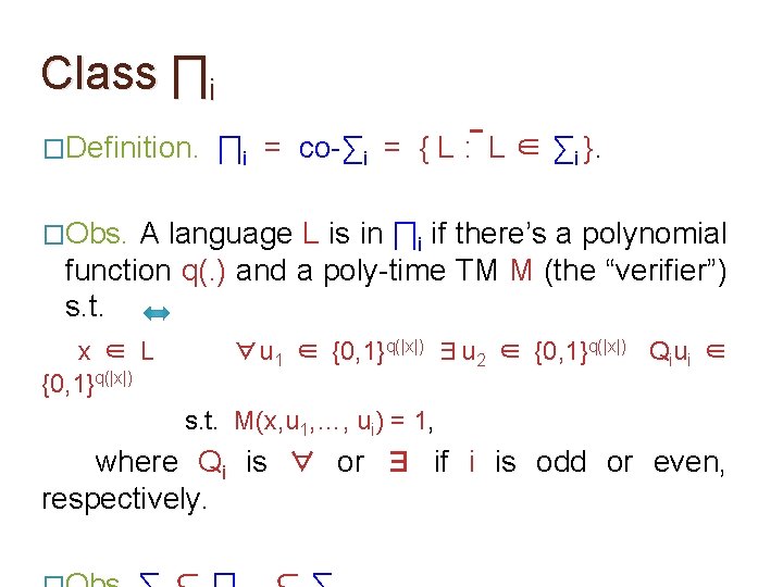 Class ∏i �Definition. ∏i = co-∑i = { L : L ∈ ∑i }. Class ∏i �Definition. ∏i = co-∑i = { L : L ∈ ∑i }.
