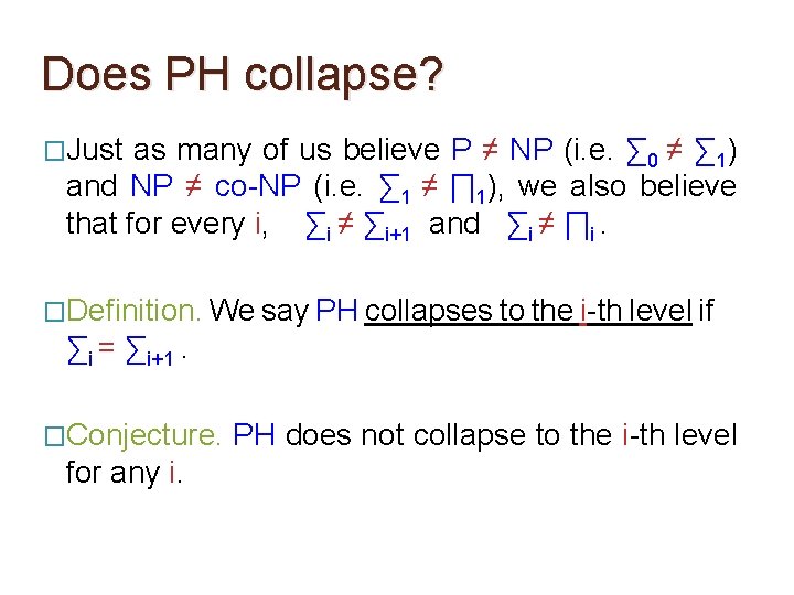 Does PH collapse? �Just as many of us believe P ≠ NP (i. e. Does PH collapse? �Just as many of us believe P ≠ NP (i. e.