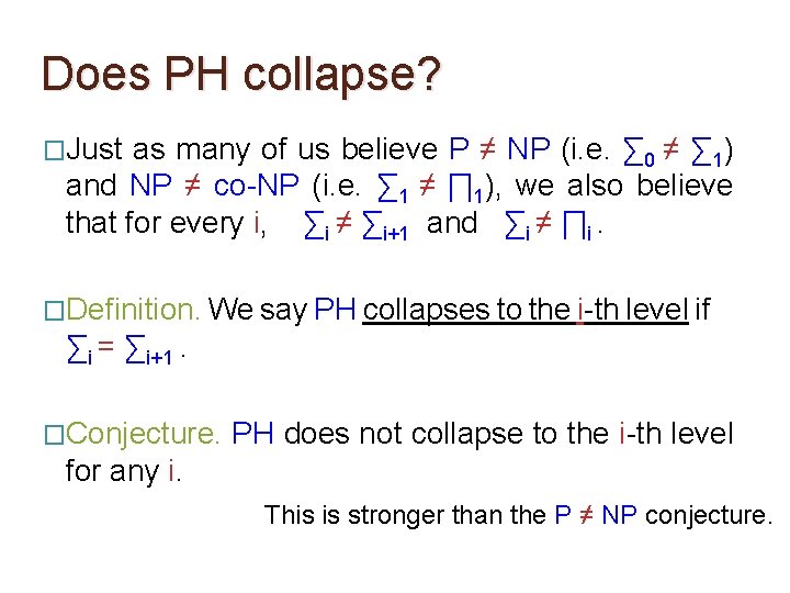 Does PH collapse? �Just as many of us believe P ≠ NP (i. e. Does PH collapse? �Just as many of us believe P ≠ NP (i. e.