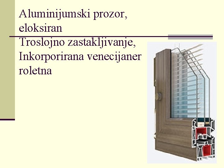Aluminijumski prozor, eloksiran Troslojno zastakljivanje, Inkorporirana venecijaner roletna 