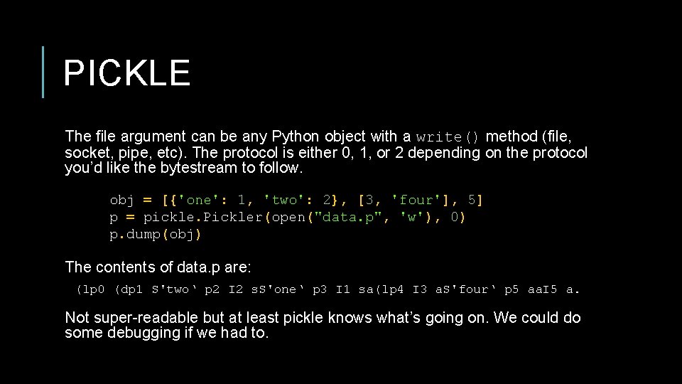 PICKLE The file argument can be any Python object with a write() method (file,