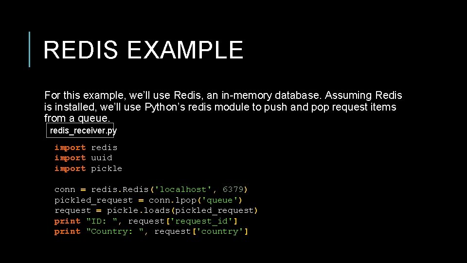 REDIS EXAMPLE For this example, we’ll use Redis, an in-memory database. Assuming Redis is