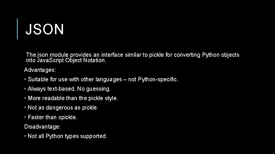 JSON The json module provides an interface similar to pickle for converting Python objects