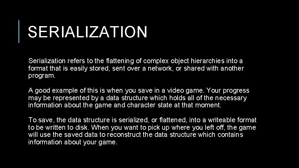 SERIALIZATION Serialization refers to the flattening of complex object hierarchies into a format that