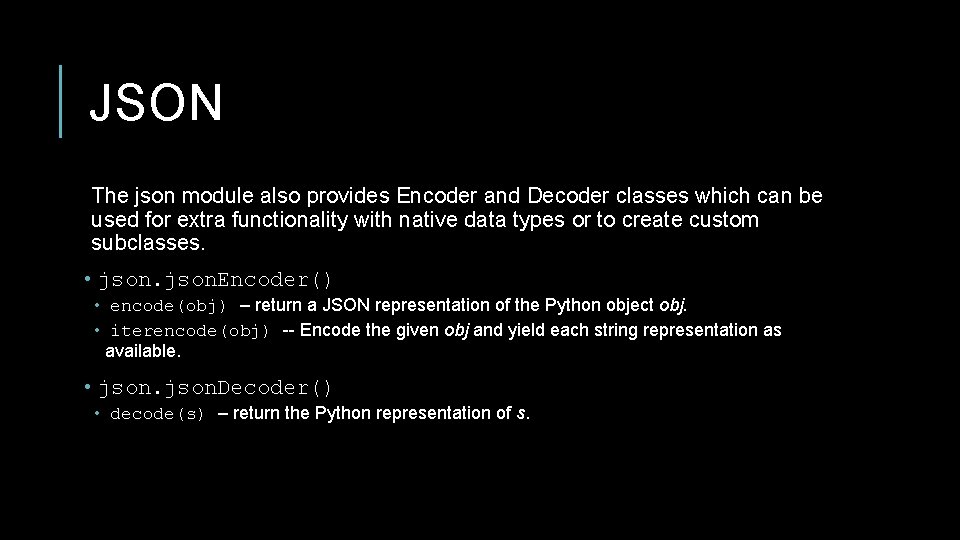 JSON The json module also provides Encoder and Decoder classes which can be used