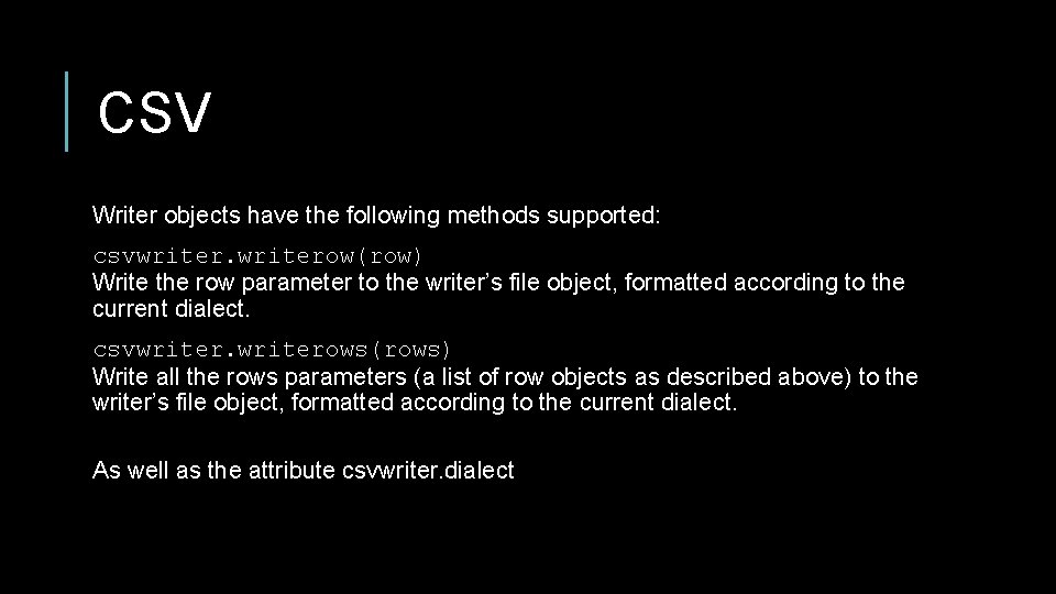 CSV Writer objects have the following methods supported: csvwriterow(row) Write the row parameter to