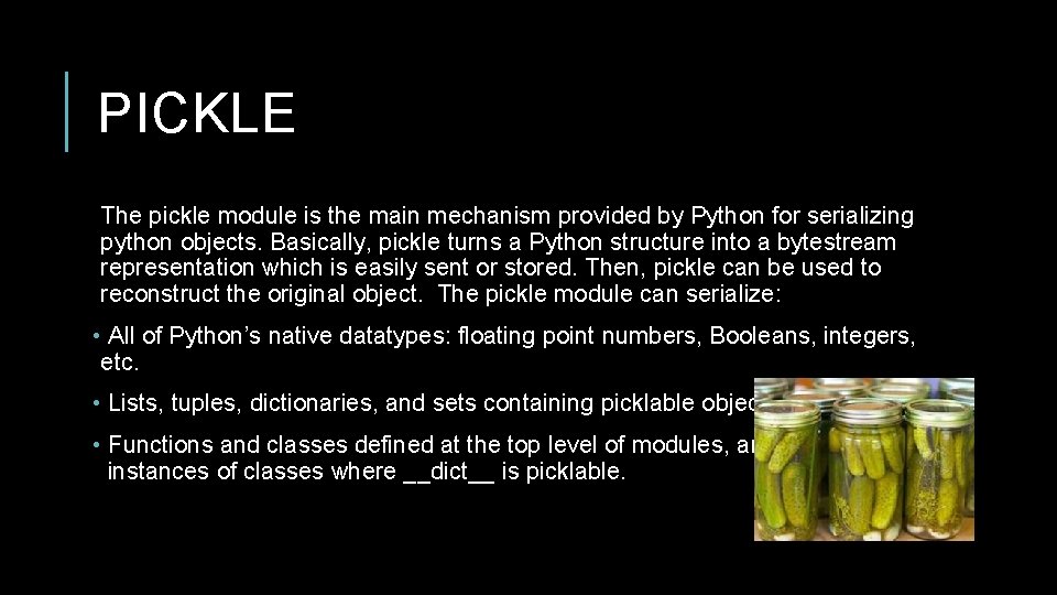 PICKLE The pickle module is the main mechanism provided by Python for serializing python