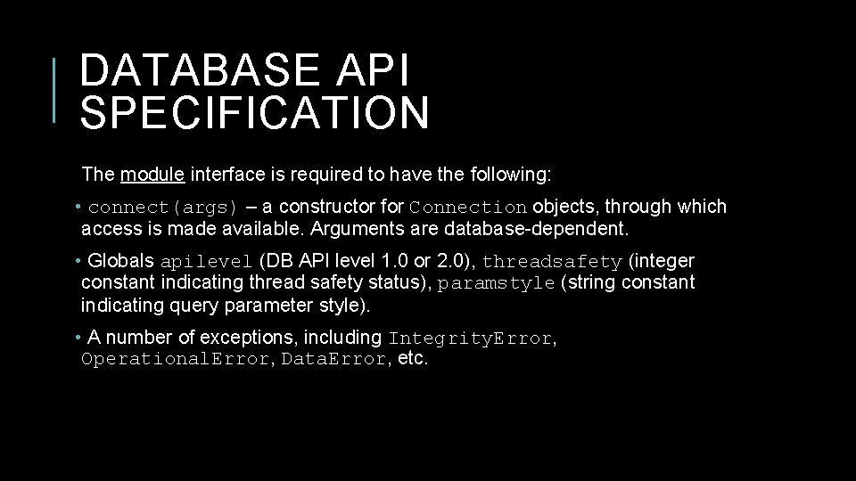 DATABASE API SPECIFICATION The module interface is required to have the following: • connect(args)