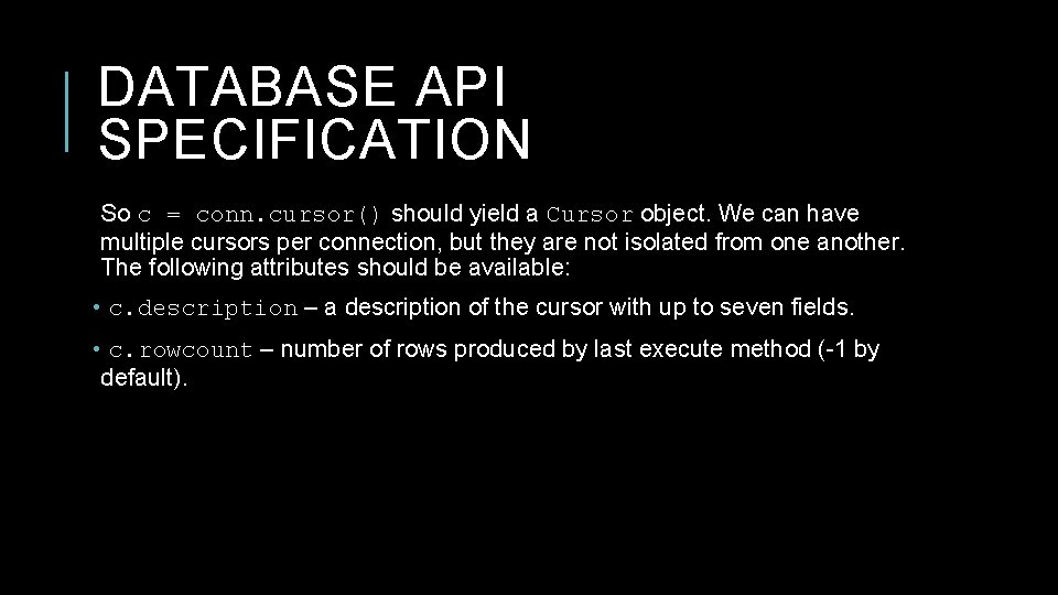 DATABASE API SPECIFICATION So c = conn. cursor() should yield a Cursor object. We
