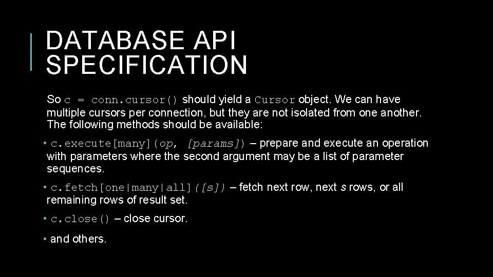 DATABASE API SPECIFICATION So c = conn. cursor() should yield a Cursor object. We