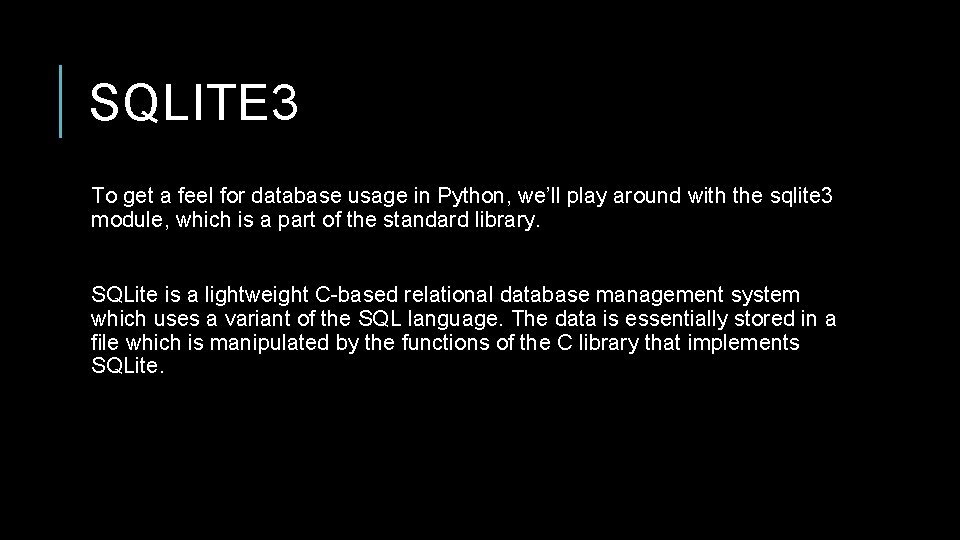 SQLITE 3 To get a feel for database usage in Python, we’ll play around