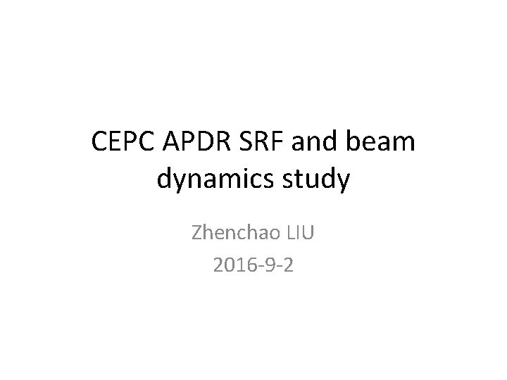 CEPC APDR SRF and beam dynamics study Zhenchao LIU 2016 -9 -2 