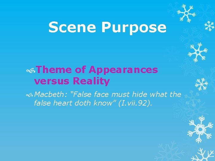Scene Purpose Theme of Appearances versus Reality Macbeth: “False face must hide what the