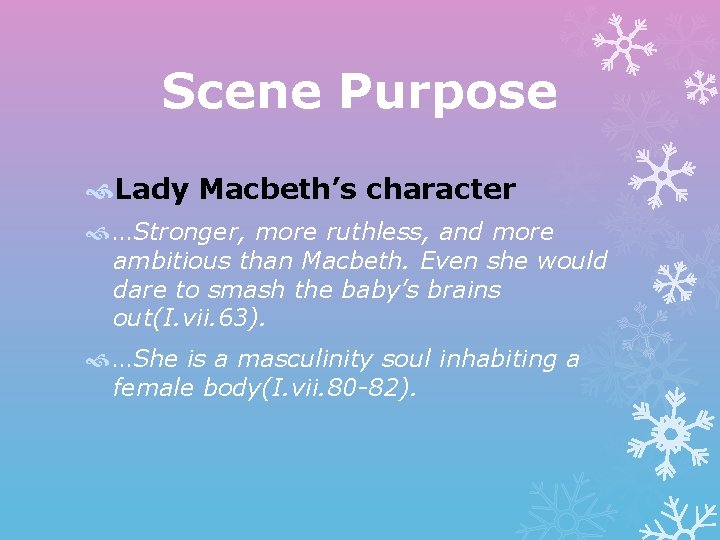 Scene Purpose Lady Macbeth’s character …Stronger, more ruthless, and more ambitious than Macbeth. Even