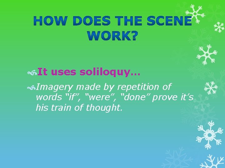  It uses soliloquy… Imagery made by repetition of words “if”, “were”, “done” prove