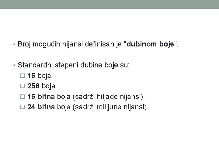  • Broj mogućih nijansi definisan je "dubinom boje". • Standardni stepeni dubine boje