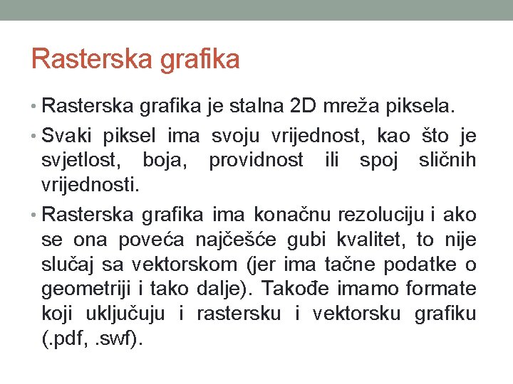 Rasterska grafika • Rasterska grafika je stalna 2 D mreža piksela. • Svaki piksel