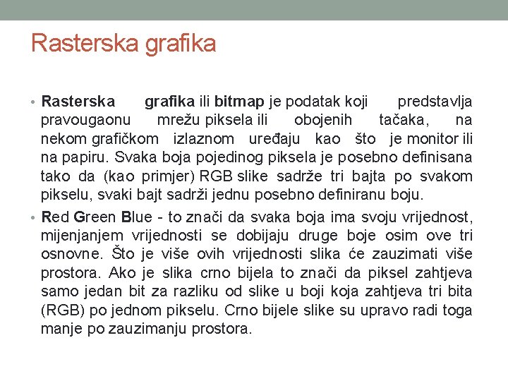 Rasterska grafika • Rasterska grafika ili bitmap je podatak koji predstavlja pravougaonu mrežu piksela