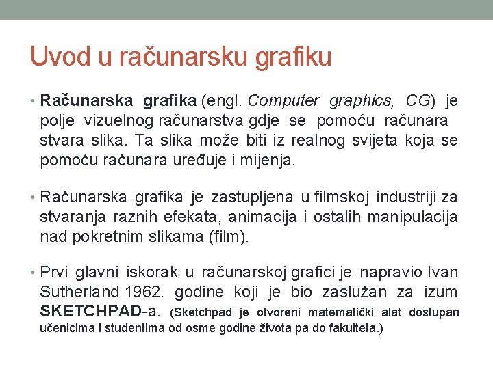 Uvod u računarsku grafiku • Računarska grafika (engl. Computer graphics, CG) je polje vizuelnog