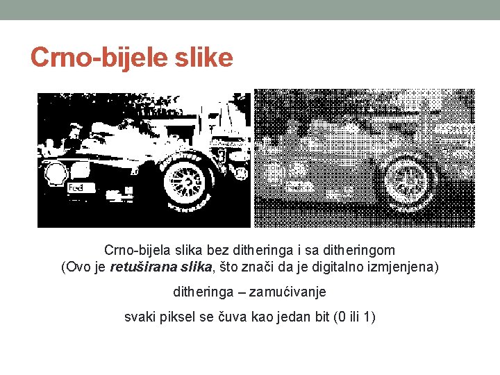 Crno-bijele slike Crno-bijela slika bez ditheringa i sa ditheringom (Ovo je retuširana slika, što